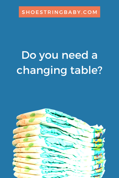 Do you need a changing table?