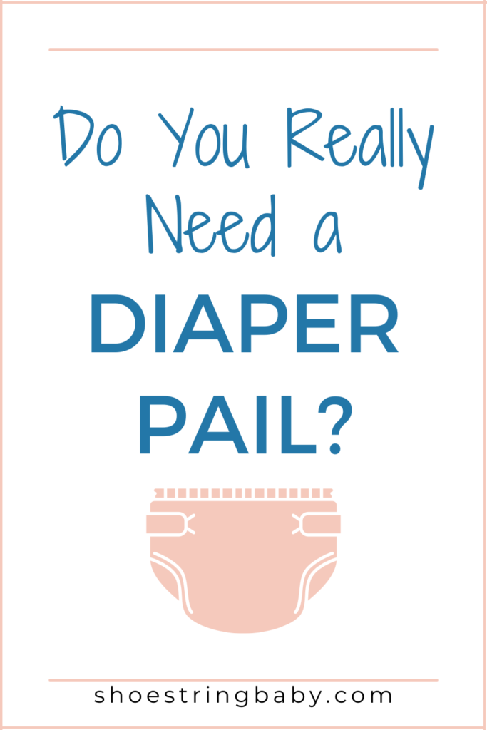 Do you need a diaper pail?