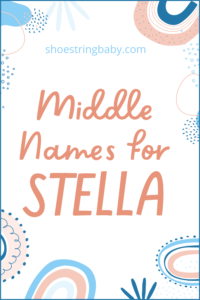 65+ Stylish Middle Names for Stella [+ meanings!]