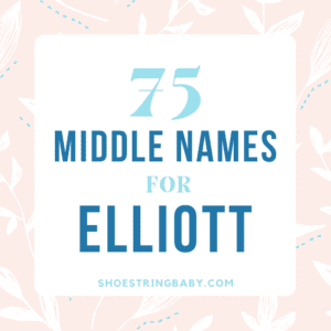 75+ Middle Names for Elliott [Boys, Girls & Neutral]