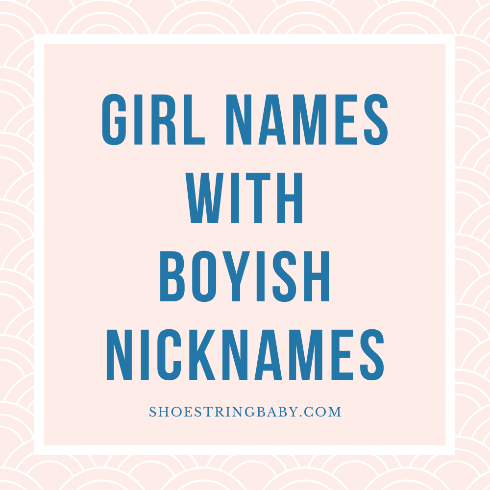 40 Charming Girl Names with Boyish Nicknames | shoestring baby