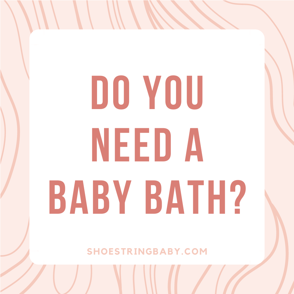 Do you need a baby bath tub?