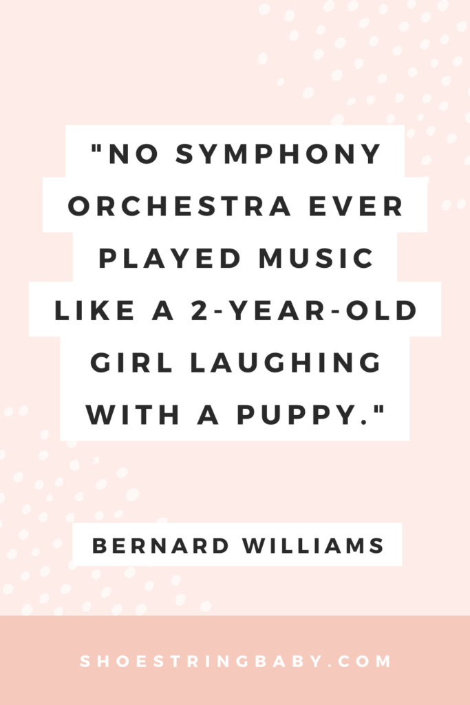quote: no symphony orchestra ever played music like a 2-year-old girl laughing with a puppy