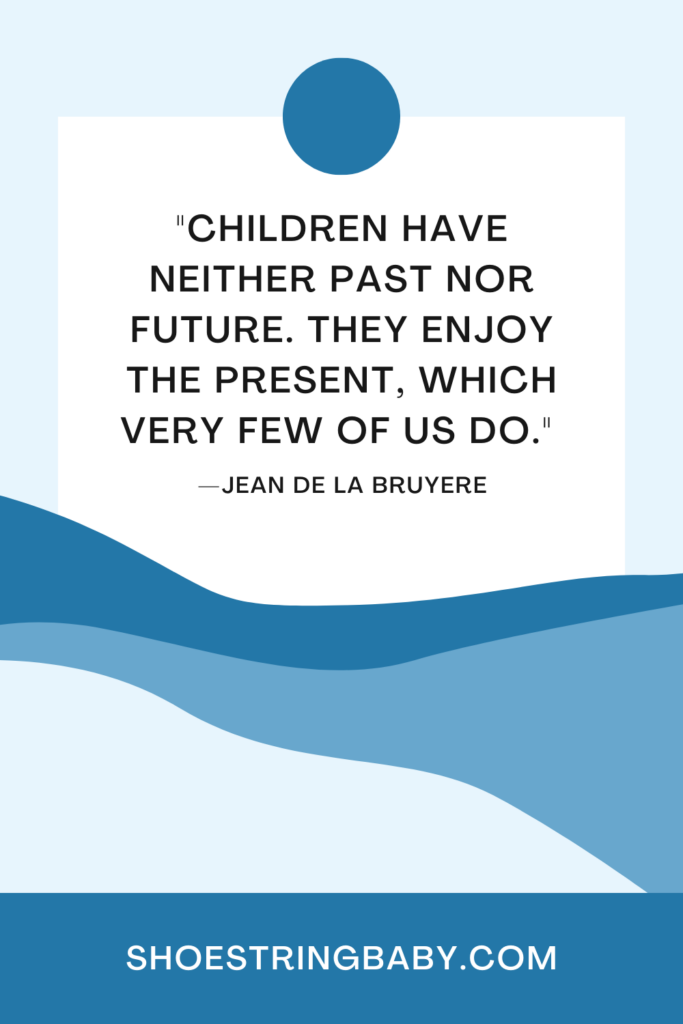 quote: children have neither past nor future. they enjoy the present, which very few of us do.