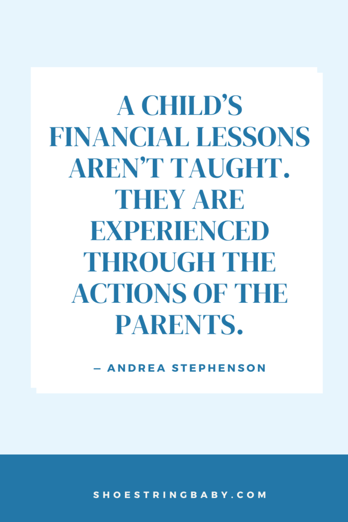 quote about kids learning about money from parents from "teach your child about money through play" - “A child’s financial lessons aren’t taught. They are experienced through the actions of the parents.” 