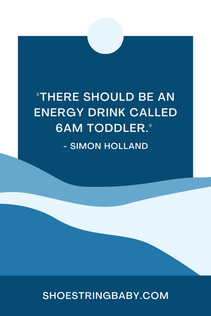 quote: there should be an energy drink called 6am toddler