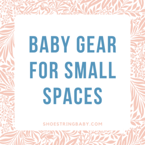 Baby Items for Small Spaces: Ultimate Guide [2023]