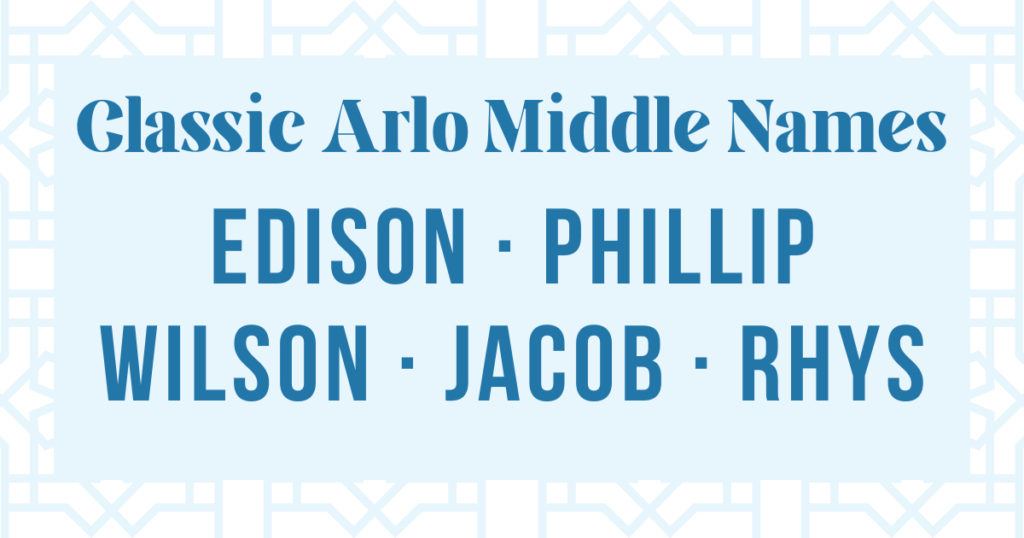 classic middle names that go well with arlo: edison, phillip, wilson, jacob, and rhys