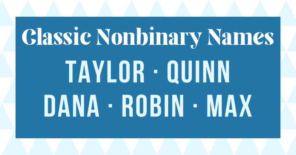 example classic non binary names: taylor, quinn, dana, robin and max