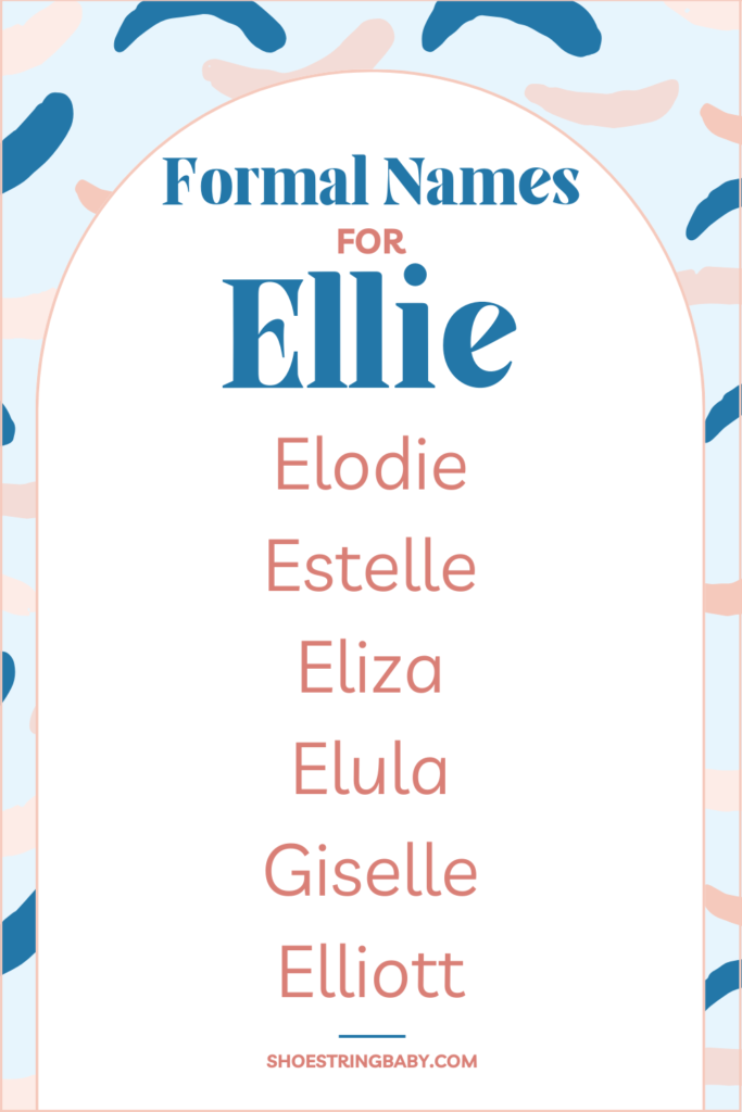 formal full names for ellie: elodiea, estelle, eliza, elula, giselle, elliott
