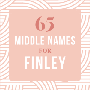 65+ Middle Names for Finley [Girls, Boys & Neutral]