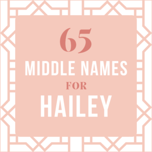 65+ Handpicked Middle Names for Hailey