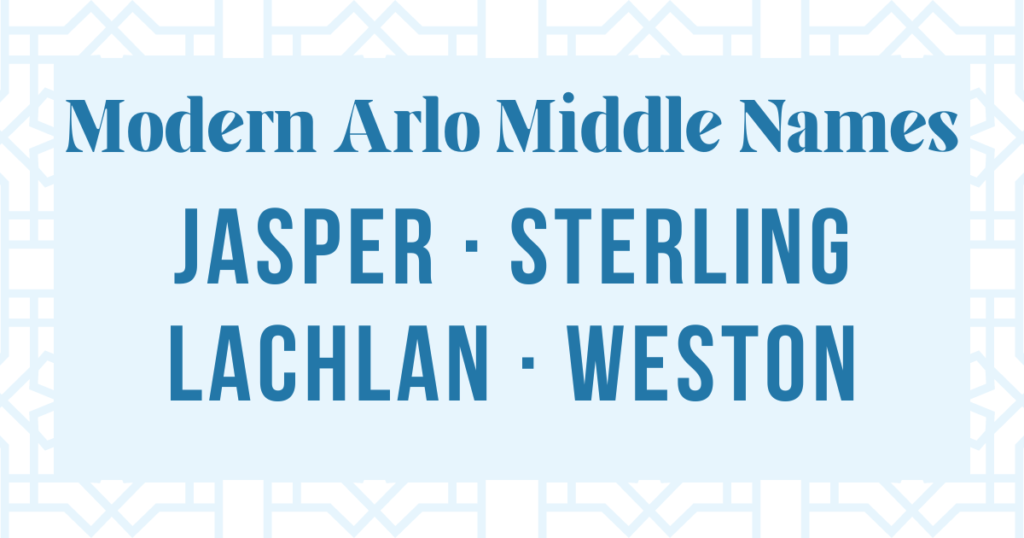 modern middle names for arlo: jasper, sterling, lachlan, weston