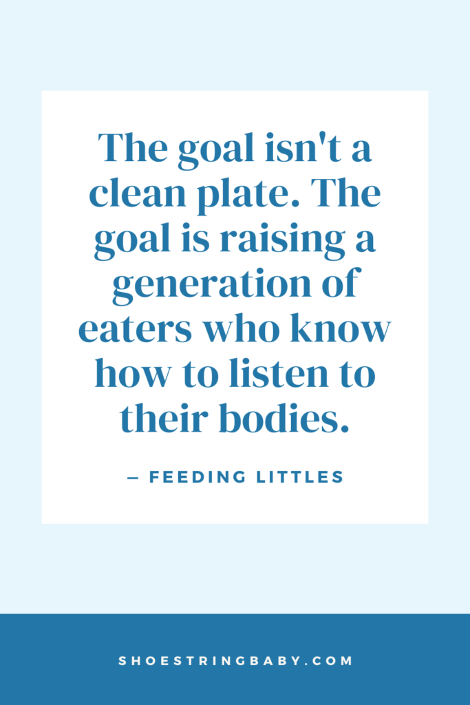 quote about food to share with kids: "The goal isn't a clean plate. The goal is raising a generation of eaters who know how to listen to their bodies." - Feeding Littles