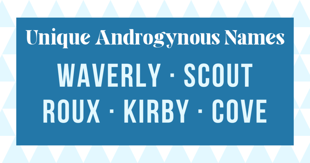 example unique androgynous names: waverly, scout, roux, kirby and cove
