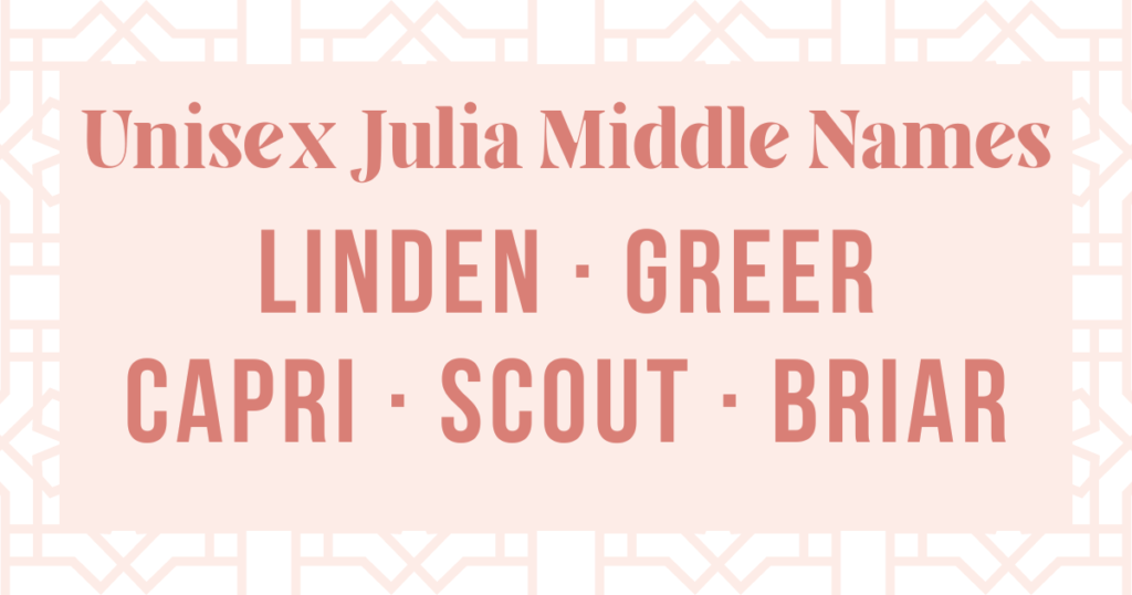 unisex middle names for julia: linden, greer, capri, scout and briar