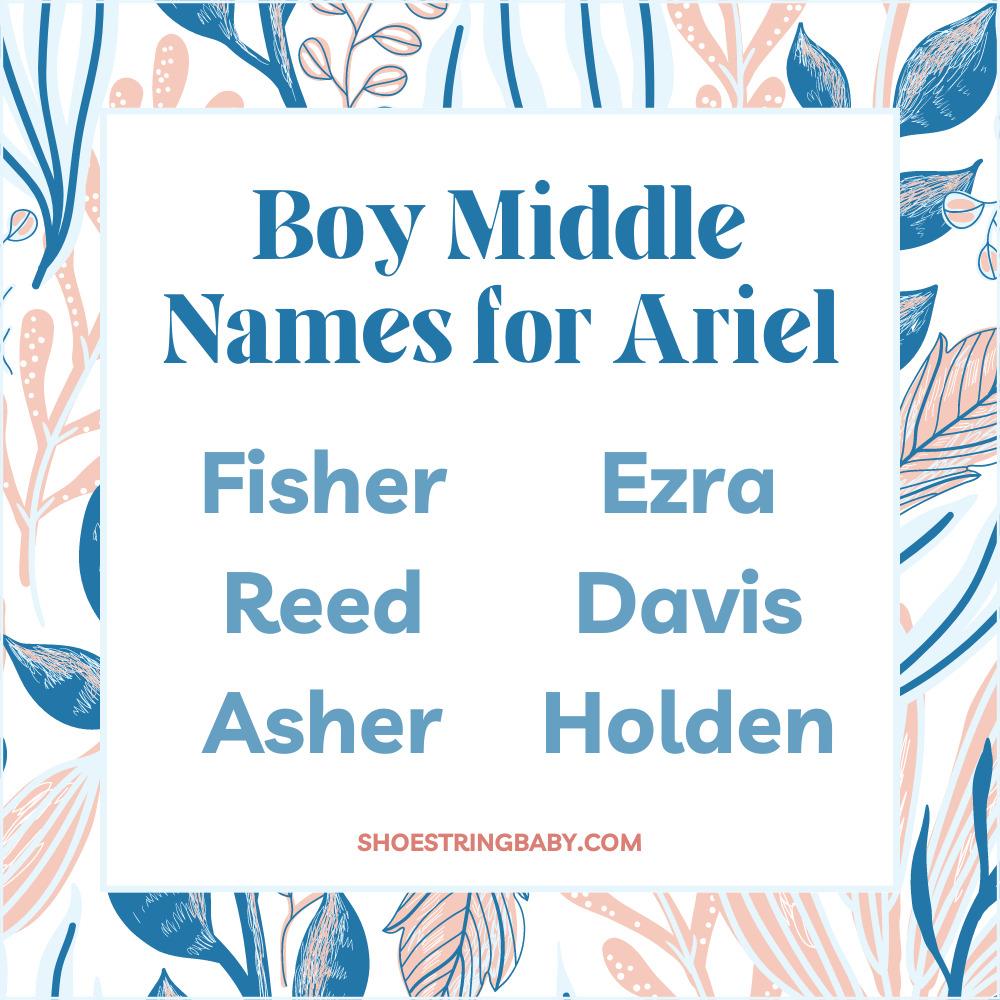 Boy middle names for Ariel: Fisher, Reed, Asher, Ezra, Davis, Holden