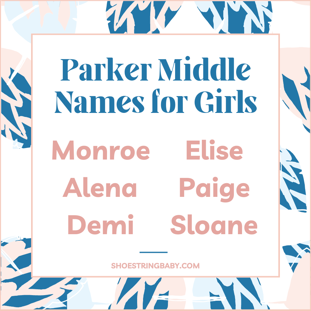 middle names for girl parker: monroe, alena, demi, elise, paige, sloane