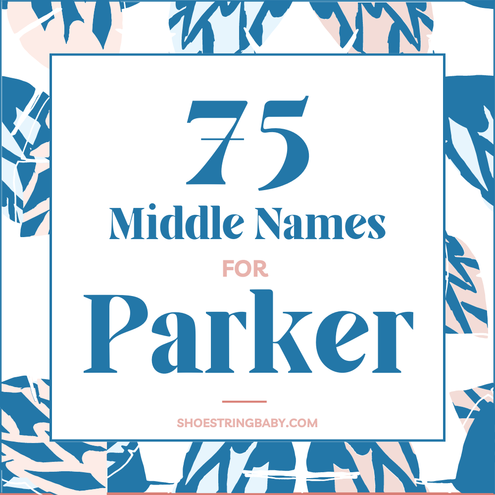 75 Handpicked Middle Names for Parker