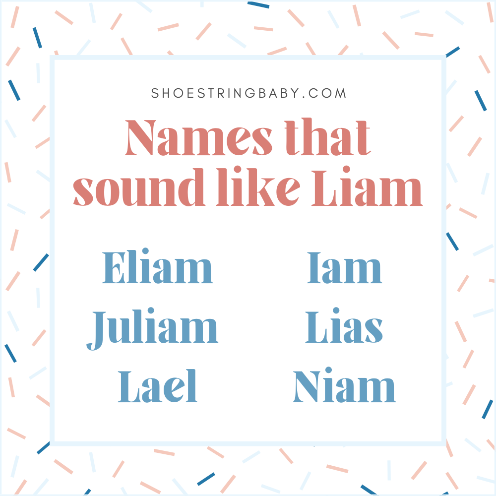 names that sound like liam: eliam, juliam, lael, iam, lias, niam