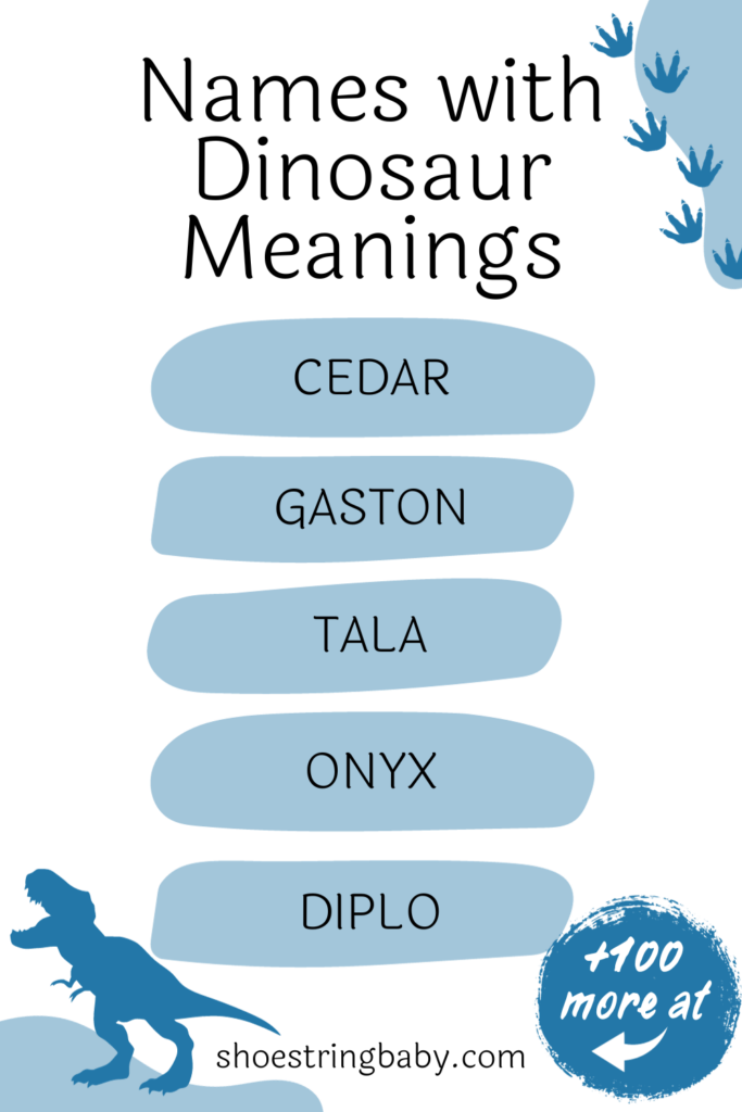 names with dinosaur meanings: cedar, gaston, tala, onyx, diplo