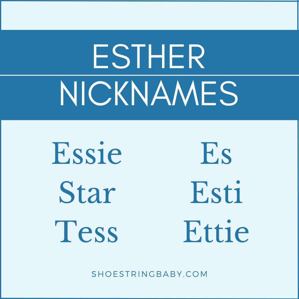 Nicknames for Esther: Essie, Star, Tess, Es, Esti, Ettie