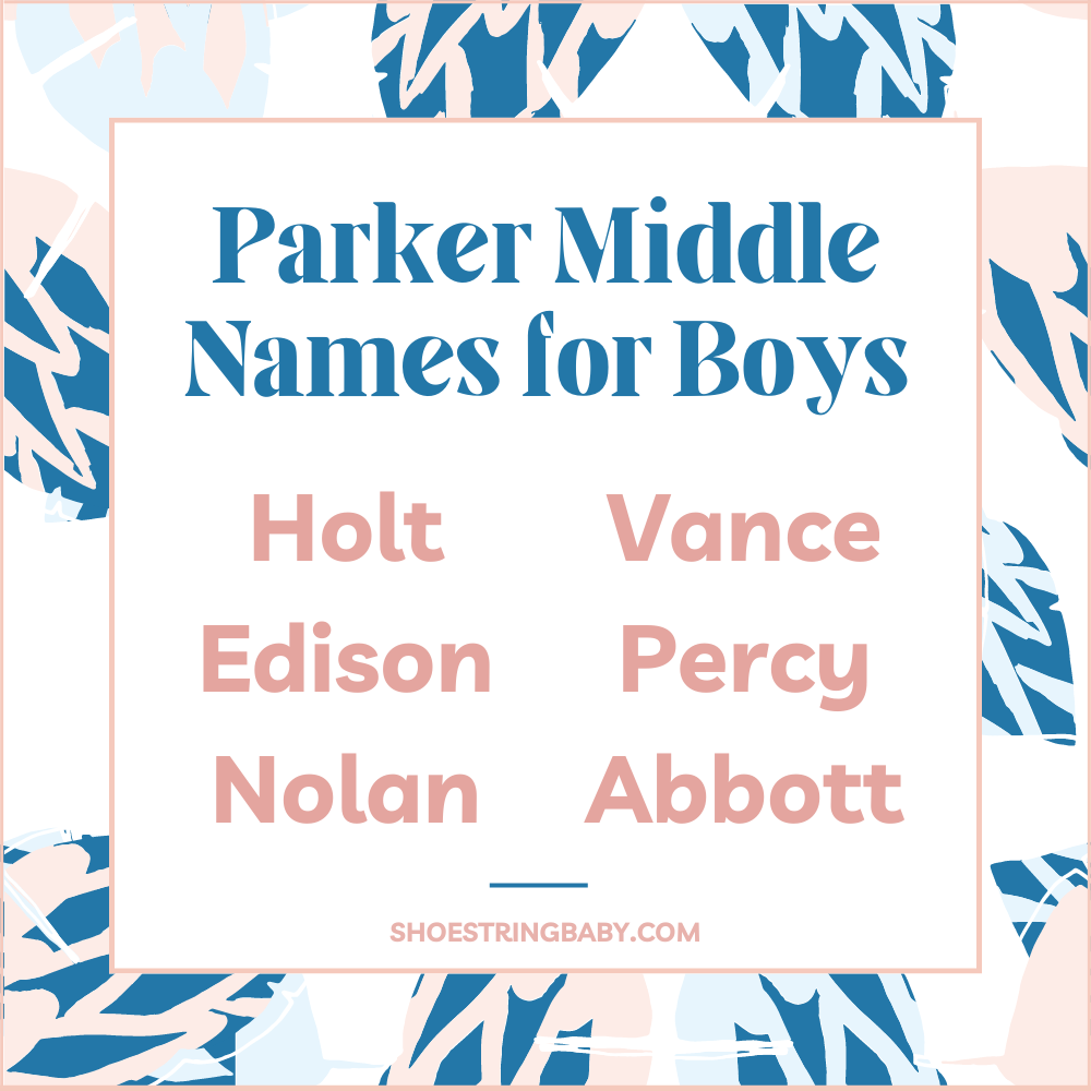 parker middle names for boys: holt, edison, nolan, vance, abbott