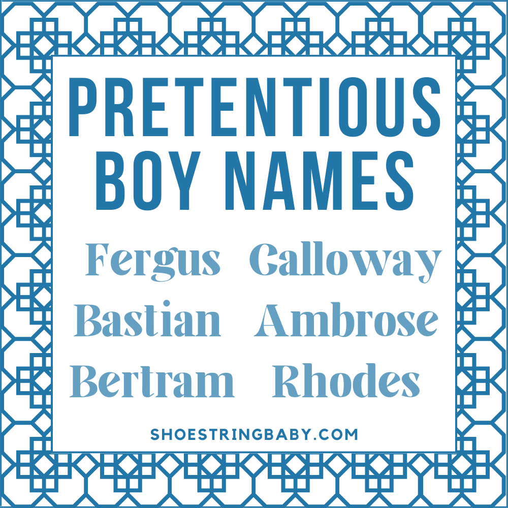pretentious boy names examples: fergus, bastian, bertram, calloway, ambrose, rhodes