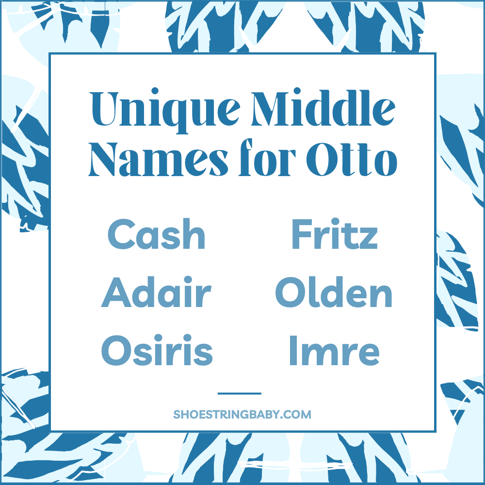 unique middle names to go with Otto: cash, adair, osiris, fritz, olden, imre