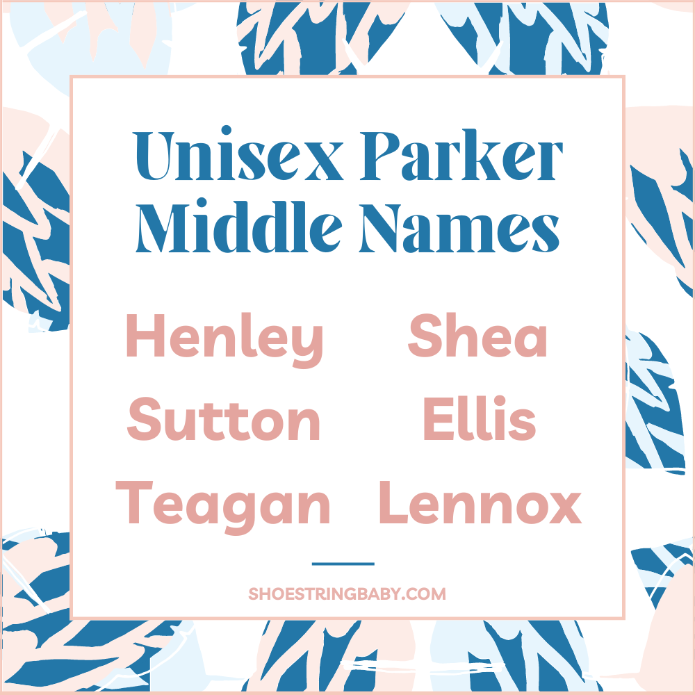 unisex middle names that go well with parker: henley, sutton, teagan, shea, ellis, lennox