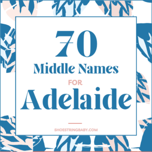70 Middle Names for Adelaide You’ll Absolutely Adore