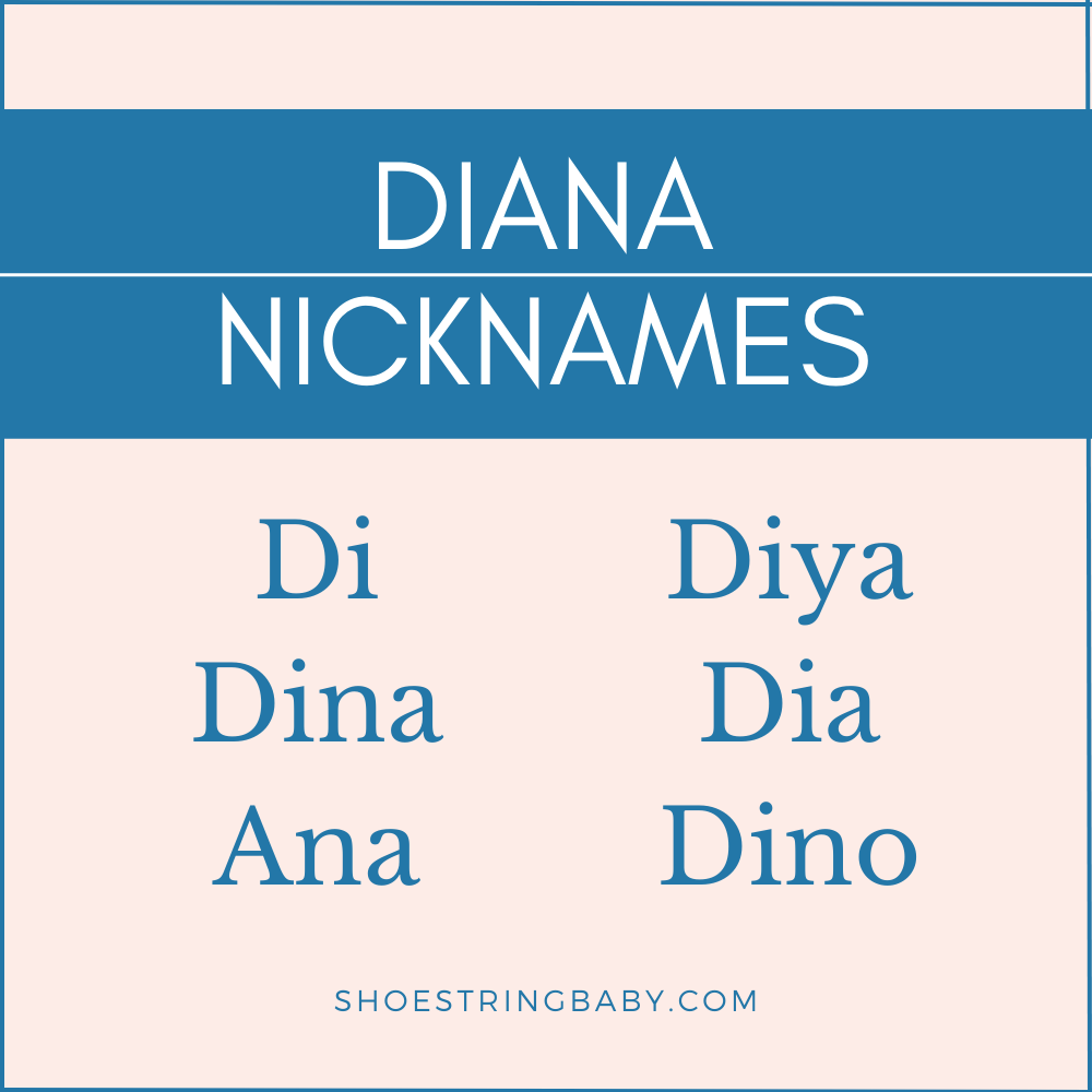 Nicknames for Diana: Di, Dina, Ana, Diya, Dia, Dino