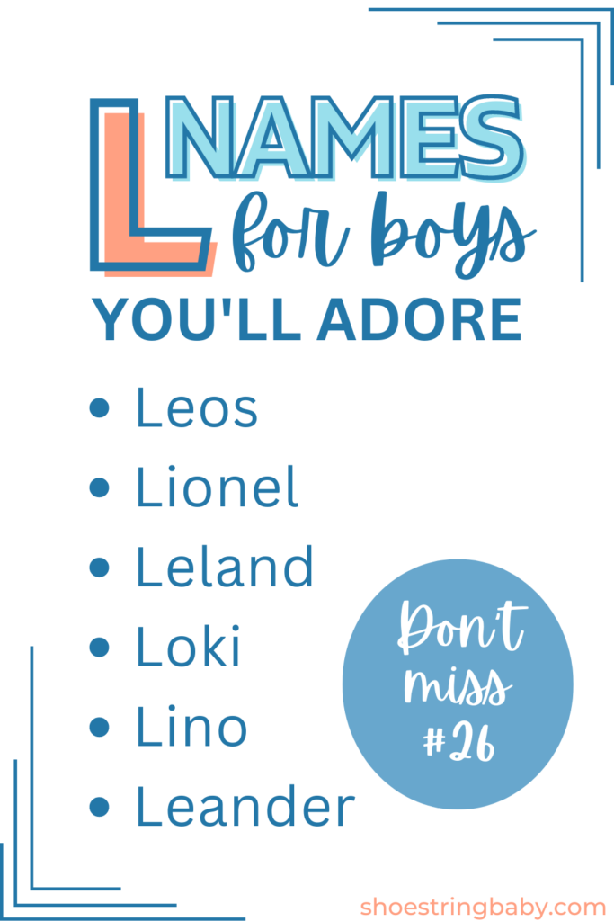 Boy names that start with L: Leos, Lionel, Leland, Loki, Lino, Leander