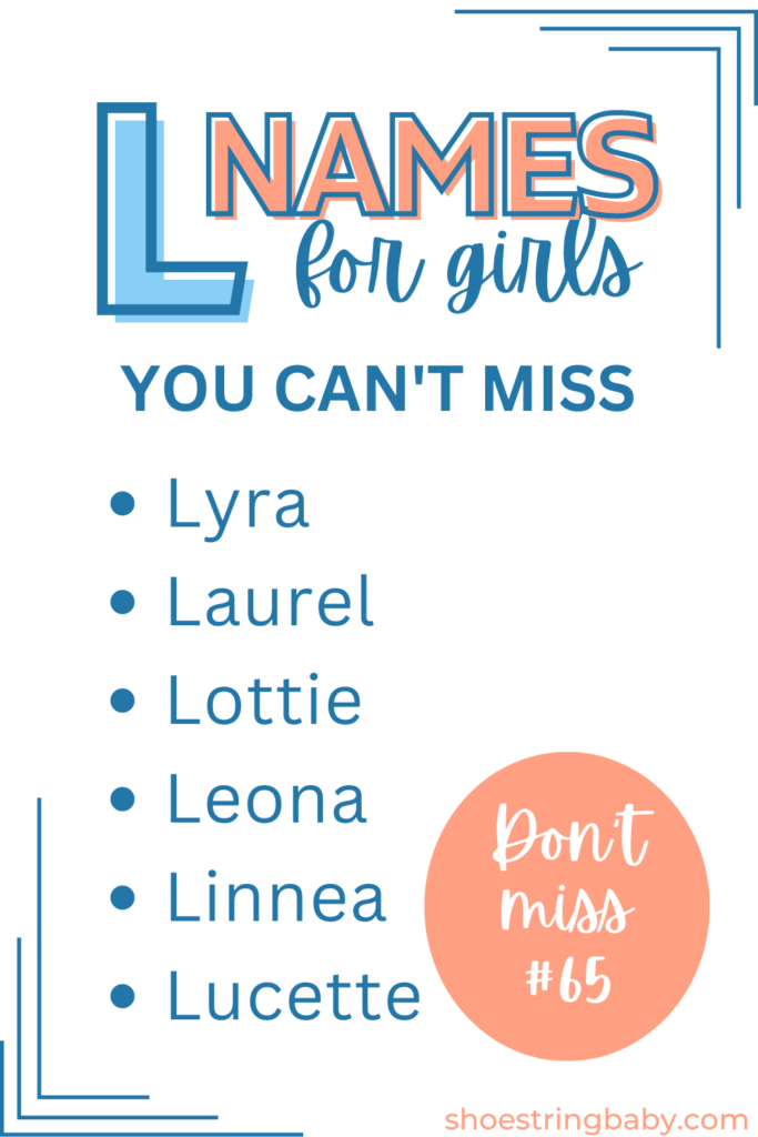 girl names that start with L: lyra, laurel, lottie, leona, linnea, lucette