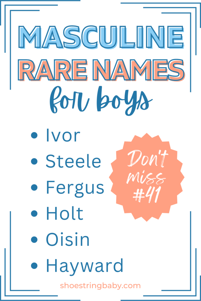 list of unique masculine names for boys: ivor, steele, fergus, holt, oisin, hayward