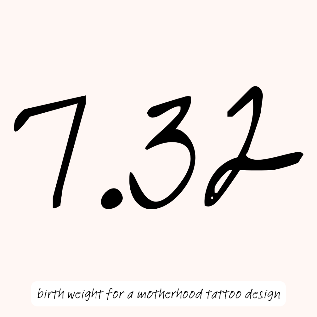 there is big font that says 7.32 and the text underneath says 'birth weight for a motherhood tattoo design