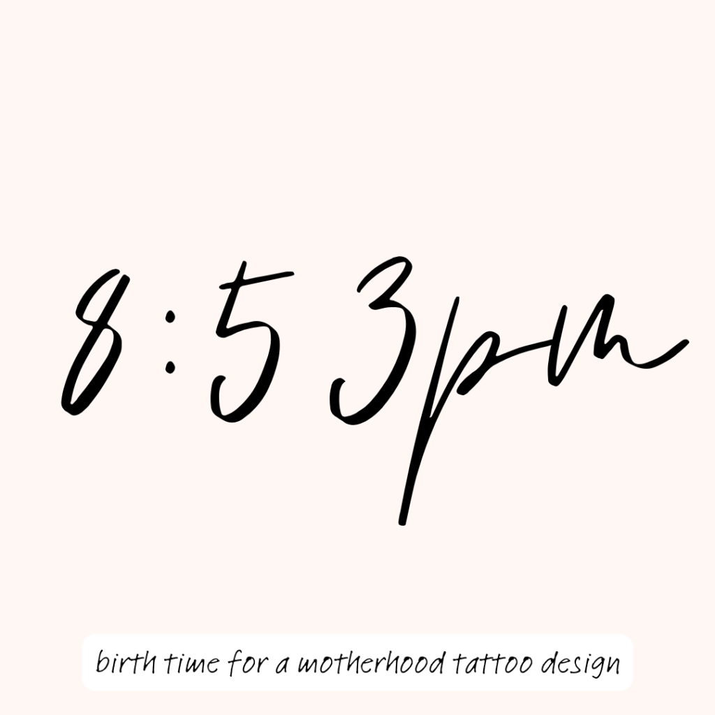 This says 8:53pm in handwriting font. Underneath is says 'birth time for a motherhood tattoo design'