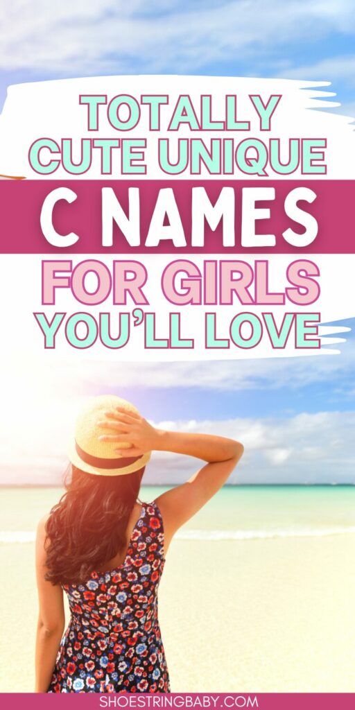The back of a woman with a hat on on the beach with a text overlay that says totally cute unique C names for girls you'll love