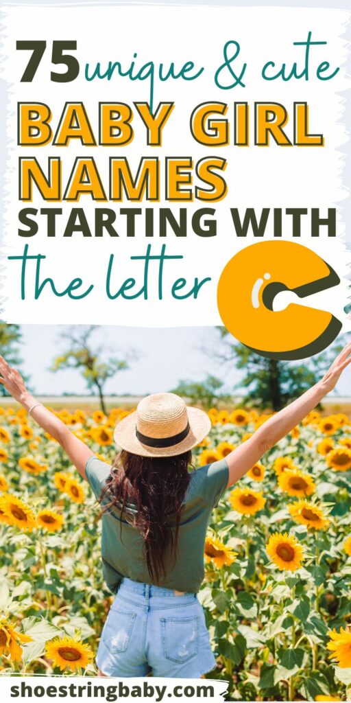 A girl looking away from the camera with arms outstretched in a sunflower field with a text overlay that says 75 unique and cute baby girl names starting with the letter C