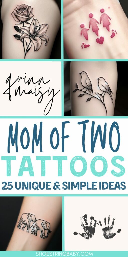 A collage image of tattoos for a mom of two: two flowers, a mom with two kids, quinn and masiy baby names in pretty font, two brids, two elephants and two handprints. The text says mom of two tattoos: 25 unique and simple ideas