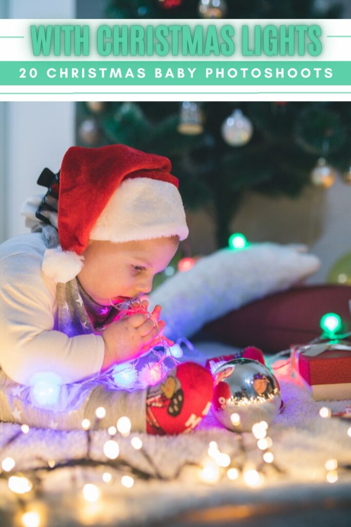 baby in a santa hat trying to eat some christmas lights. text says 'with christmas lights: 20 christmas baby photoshoots'