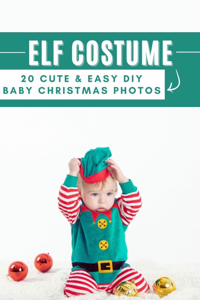 baby in an elf costume trying to take off his hat. text says elf costume 20 cute and easy DIY baby christmas photos