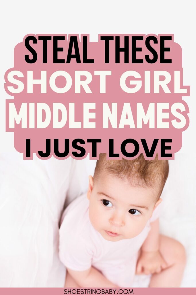 Looking down at a baby girl in a pink onesie and text that says: steal these short girl middle names i just love