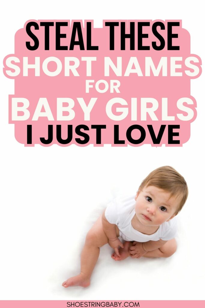 A baby looking up at the camera in a white onesie and white background. Text that says steal these short names for baby girls I just love